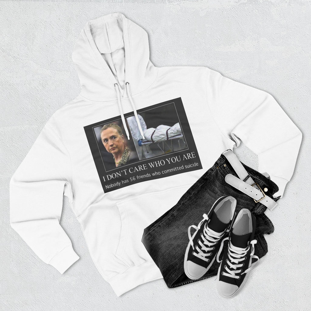 The SCIF "Suicided Clinton Meme," "I Don’t Care Who You Are, No One Has 56 Friends Who Committed Suicide," Hoodie