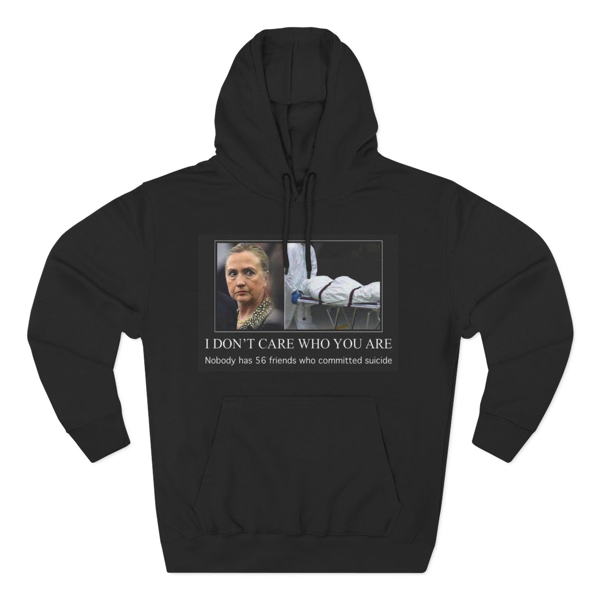 The SCIF "Suicided Clinton Meme," "I Don’t Care Who You Are, No One Has 56 Friends Who Committed Suicide," Hoodie