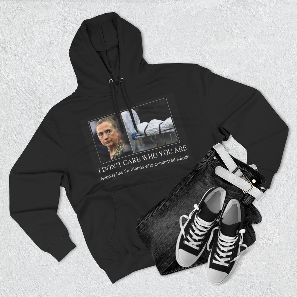 The SCIF "Suicided Clinton Meme," "I Don’t Care Who You Are, No One Has 56 Friends Who Committed Suicide," Hoodie