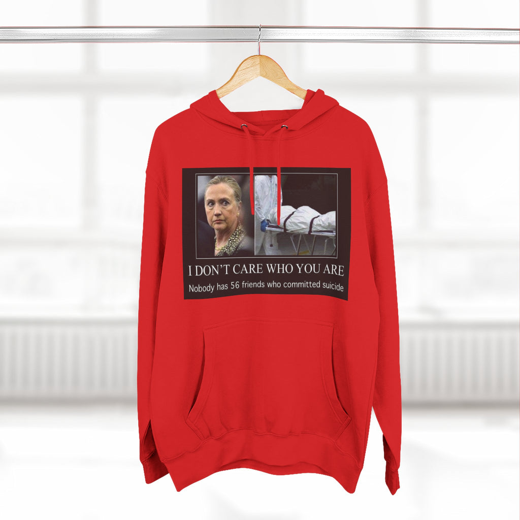 The SCIF "Suicided Clinton Meme," "I Don’t Care Who You Are, No One Has 56 Friends Who Committed Suicide," Hoodie