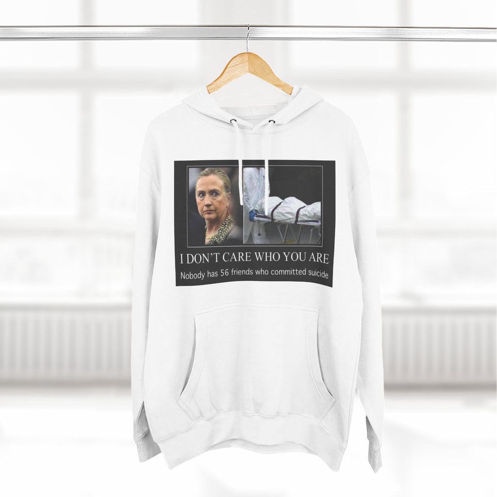 The SCIF "Suicided Clinton Meme," "I Don’t Care Who You Are, No One Has 56 Friends Who Committed Suicide," Hoodie