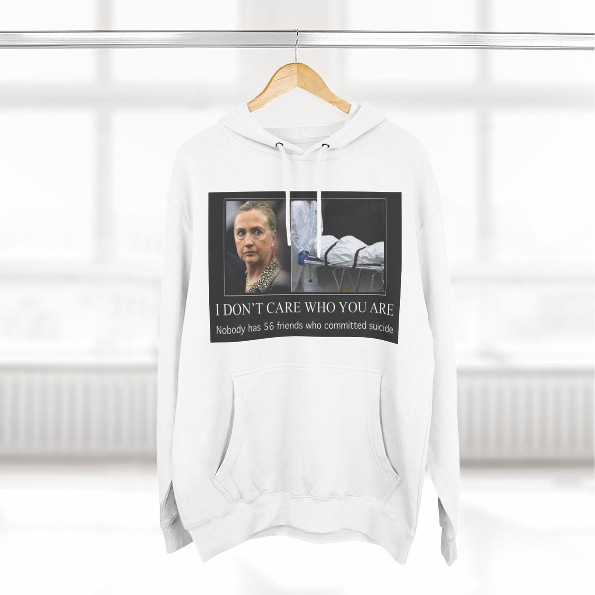 The SCIF "Suicided Clinton Meme," "I Don’t Care Who You Are, No One Has 56 Friends Who Committed Suicide," Hoodie