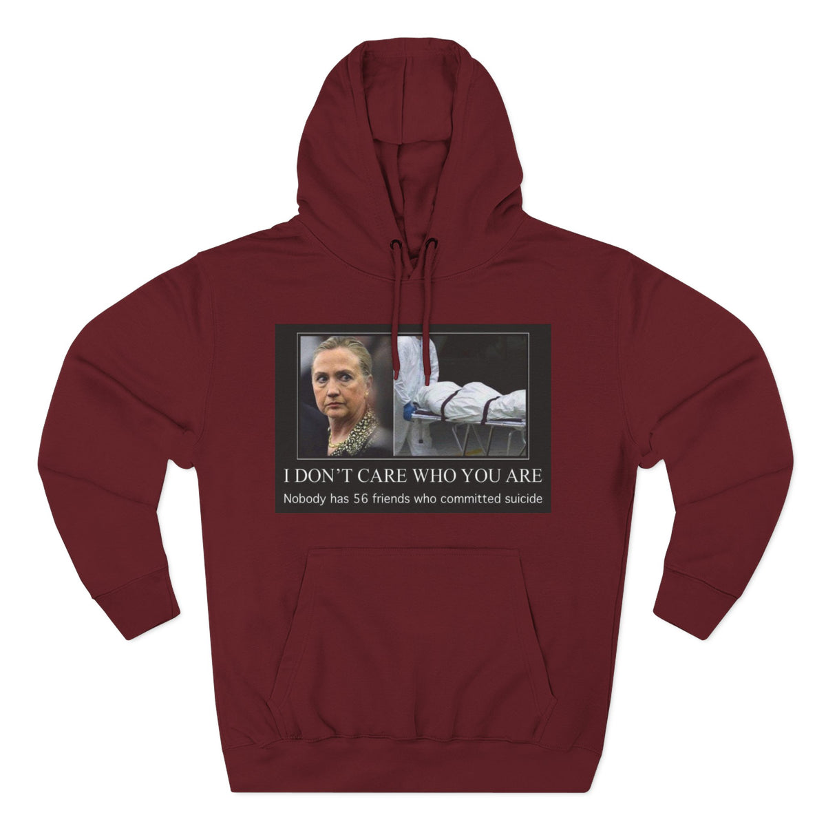 The SCIF "Suicided Clinton Meme," "I Don’t Care Who You Are, No One Has 56 Friends Who Committed Suicide," Hoodie