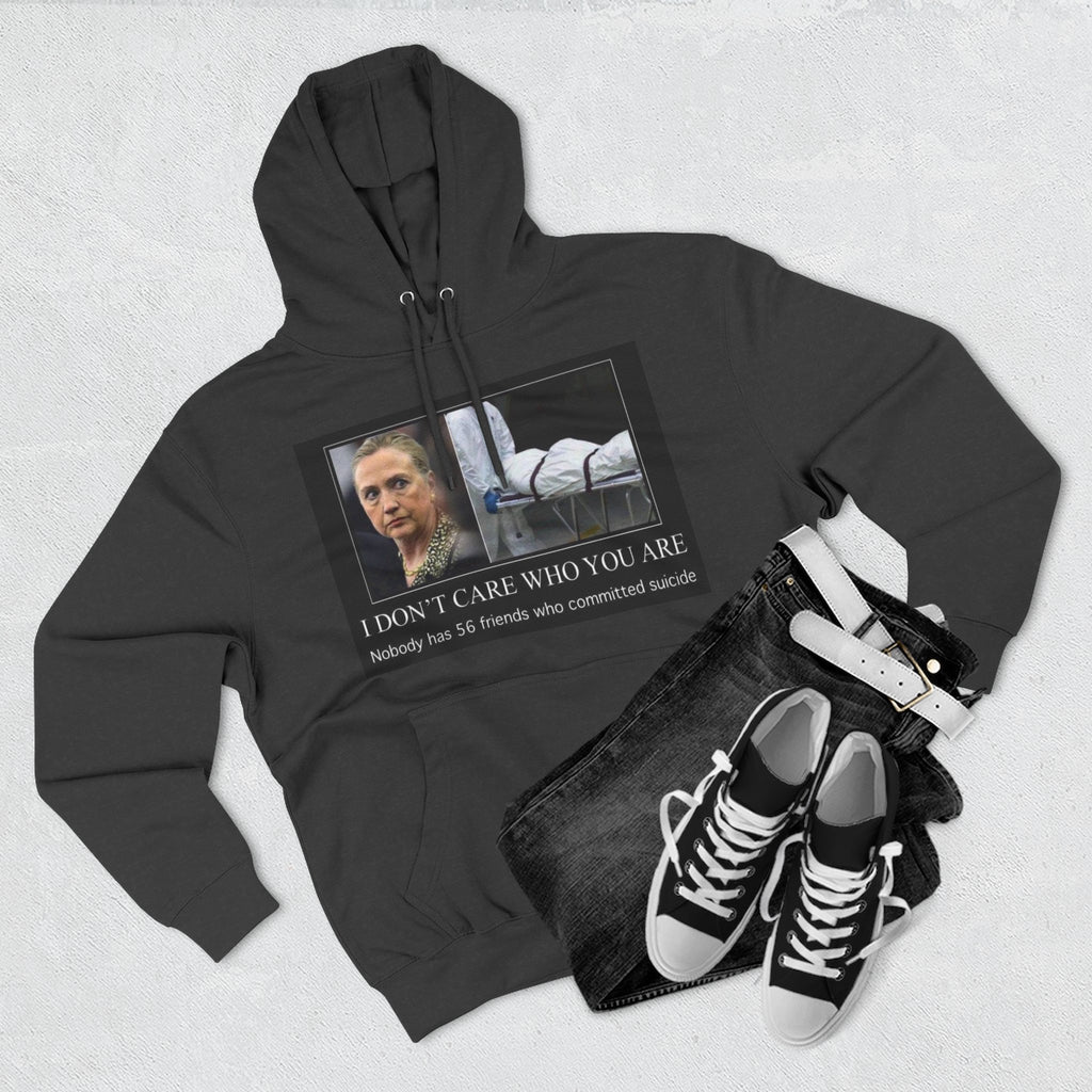 The SCIF "Suicided Clinton Meme," "I Don’t Care Who You Are, No One Has 56 Friends Who Committed Suicide," Hoodie