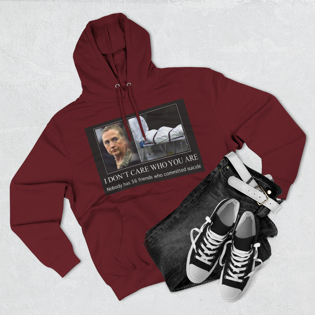 The SCIF "Suicided Clinton Meme," "I Don’t Care Who You Are, No One Has 56 Friends Who Committed Suicide," Hoodie