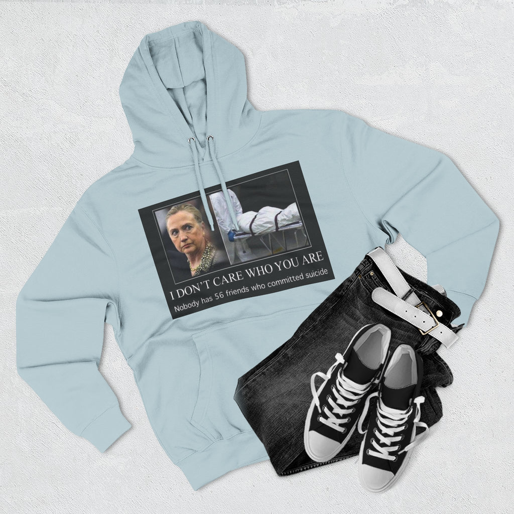 The SCIF "Suicided Clinton Meme," "I Don’t Care Who You Are, No One Has 56 Friends Who Committed Suicide," Hoodie