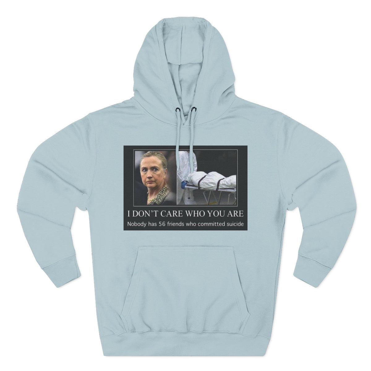 The SCIF "Suicided Clinton Meme," "I Don’t Care Who You Are, No One Has 56 Friends Who Committed Suicide," Hoodie