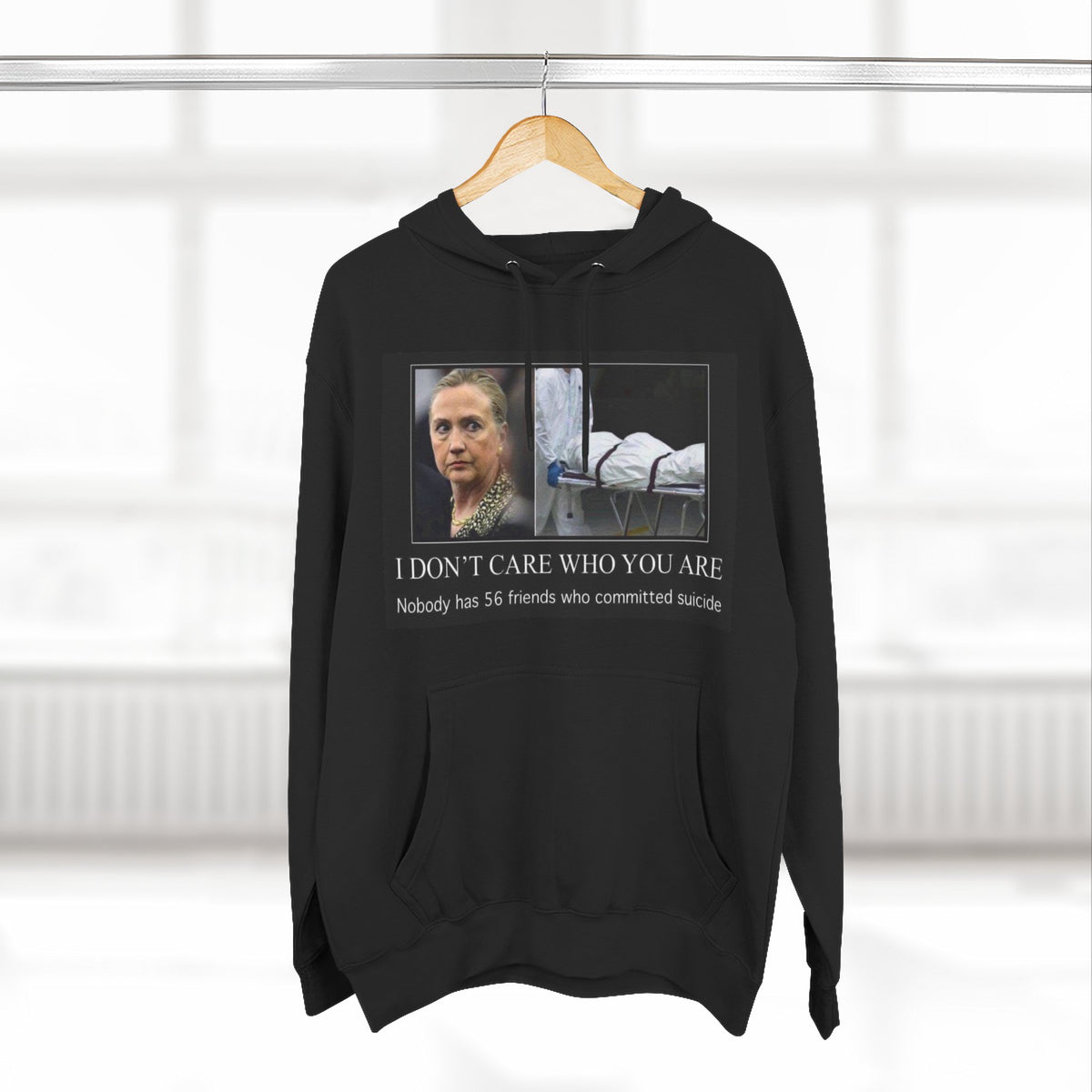 The SCIF "Suicided Clinton Meme," "I Don’t Care Who You Are, No One Has 56 Friends Who Committed Suicide," Hoodie