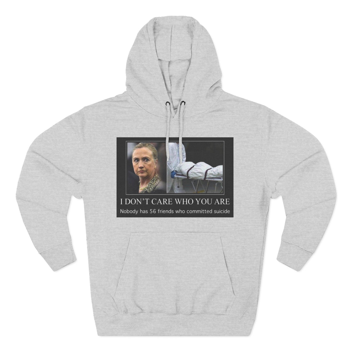 The SCIF "Suicided Clinton Meme," "I Don’t Care Who You Are, No One Has 56 Friends Who Committed Suicide," Hoodie
