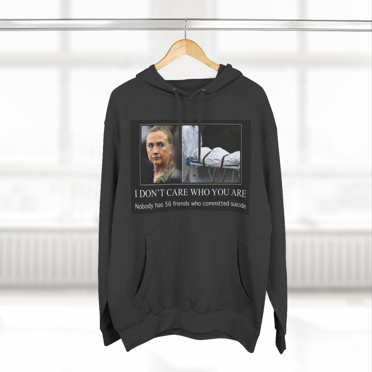 The SCIF "Suicided Clinton Meme," "I Don’t Care Who You Are, No One Has 56 Friends Who Committed Suicide," Hoodie