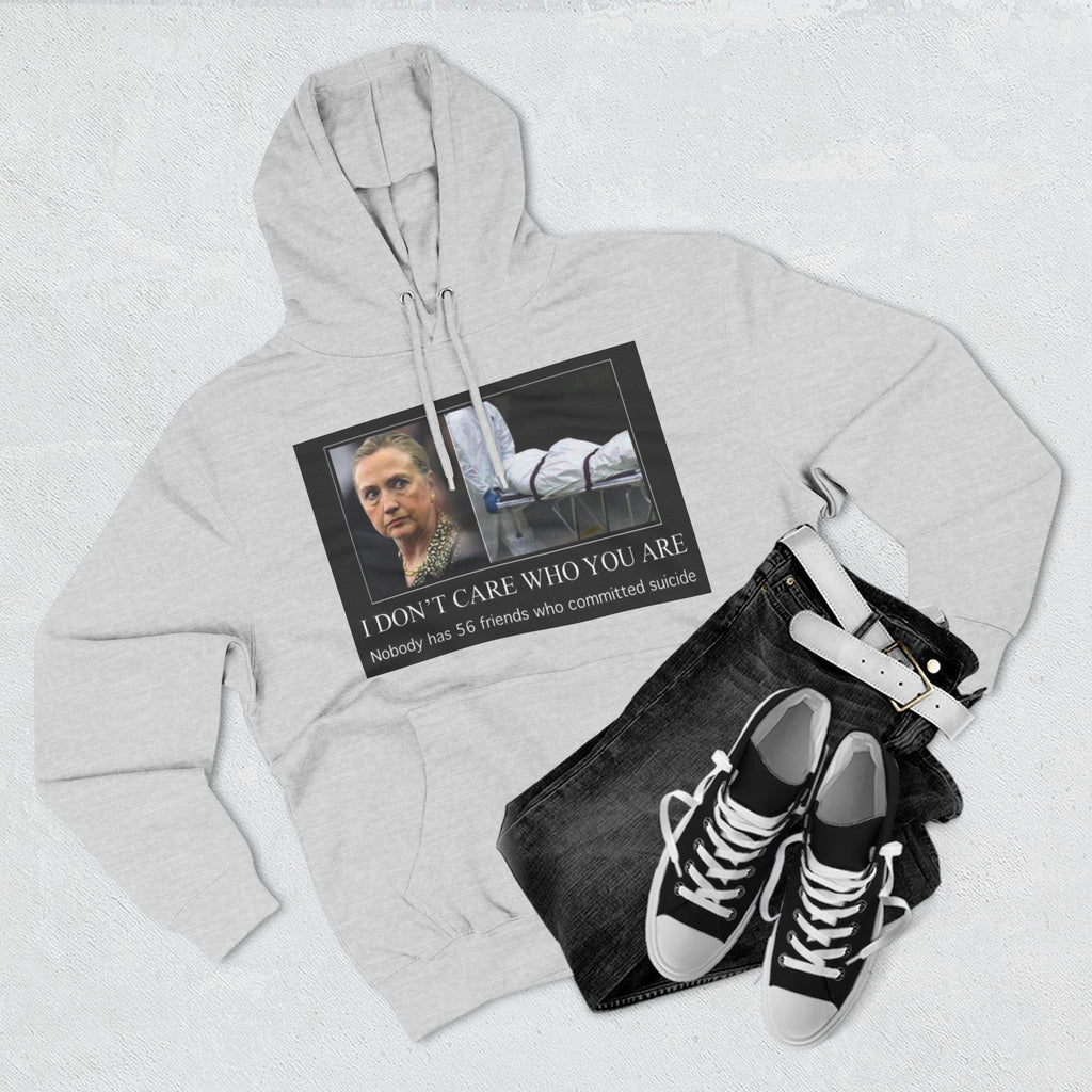 The SCIF "Suicided Clinton Meme," "I Don’t Care Who You Are, No One Has 56 Friends Who Committed Suicide," Hoodie