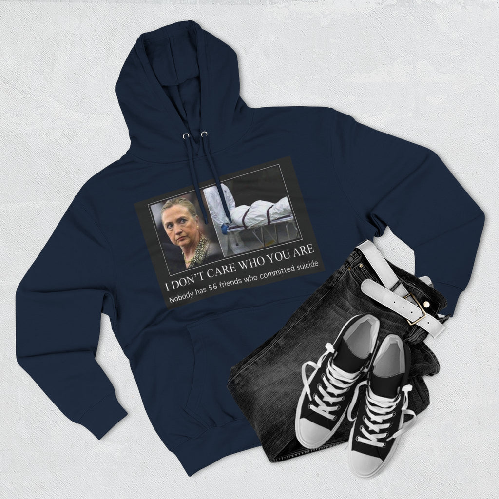 The SCIF "Suicided Clinton Meme," "I Don’t Care Who You Are, No One Has 56 Friends Who Committed Suicide," Hoodie